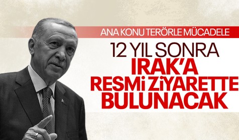 Cumhurbaşkanı Erdoğan 12 yılın ardından Irak'a resmi ziyarette bulunacak