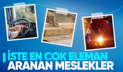 İŞKUR açıkladı! En fazla eleman aranan meslekler belli oldu