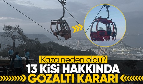 Son Dakika: Antalya'daki teleferik kazasında 13 şüpheli hakkında gözaltı kararı