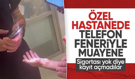 Antalya'daki Özel hastanede telefon feneriyle muayene: Sigortası yok diye kayıt açmadılar