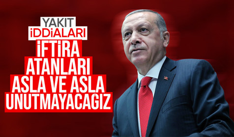Cumhurbaşkanı Erdoğan'dan 'yakıt' iddialarına yanıt: İftira atanları asla ve asla unutmayacağız