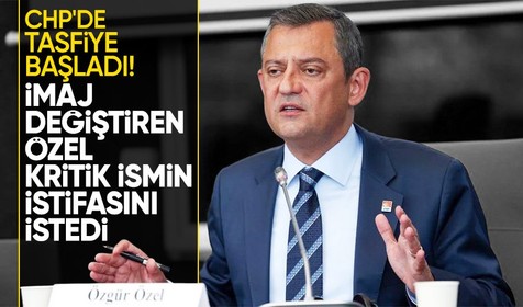 CHP kulislerinde neler oluyor? Özgür Özel hangi kritik ismin istifasını istedi?