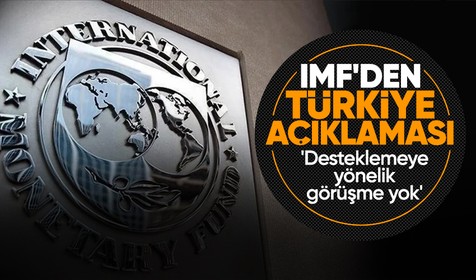 IMF'den açıklama: Türkiye'yi desteklemeye yönelik görüşme yok