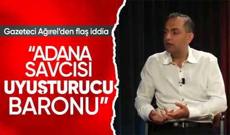 Gazeteci Murat Ağırel, katıldığı bir yayında Adana Savcısı'nın uyuşturucu baronu olduğunu iddia etti