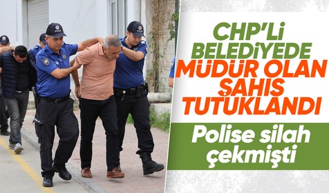 Görev başında olan polislere silah çeken Seyhan Belediyesi Temizlik İşleri Müdürü tutuklandı