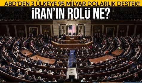 İran'ın rolü ne? ABD'den 3 ülkeye 95 milyar dolar destek