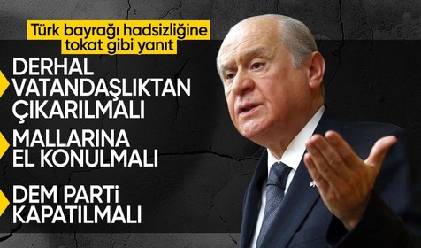 Bahçeli'den DEM'e sert tepki: Türk bayrağını kabullenemeyenler, vatandaşlıktan derhal çıkarılmalı