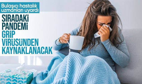 Sıradaki pandemiye grip virüsünün yol açmasını bekliyor