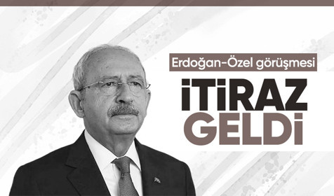 Kılıçdaroğlu'ndan Cumhurbaşkanı Erdoğan ile Özel'in görüşmesine itiraz geldi