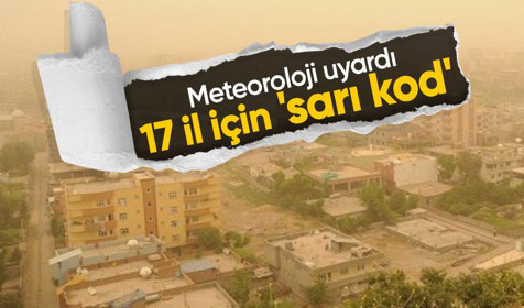 Meteoroloji'den toz taşınımı uyarısı! O iller dikkat!