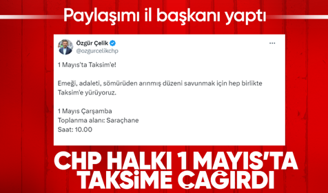 CHP'den '1 Mayıs'ta yürüyüş' çağrısı