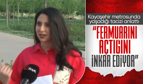 Kayaşehir metrosunda tacize uğrayan genç, yaşadığı dehşet anlarını anlattı