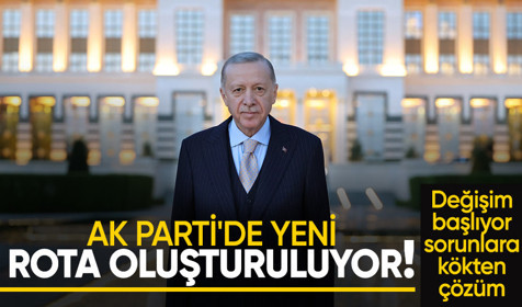 AK Parti'de yeni rota oluşturuluyor! Değişim başlıyor, sorunlar kökten çözülecek