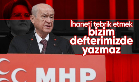Bahçeli'den İYİ Parti çıkışı: İhaneti tebrik etmek bizim defterimizde yazmaz