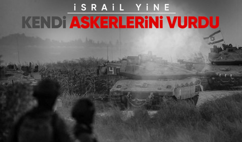 İsrail Gazze'de yine kendi askerlerini öldürdü