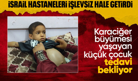 Gazze'de karaciğer büyümesi yaşayan 9 yaşındaki çocuk, tedavi olamıyor