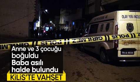 Kilis’te vahşet: Baba, anne ve 3 çocuğu evlerinde ölü bulundu