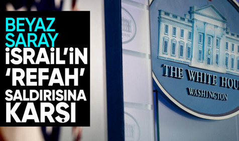 Beyaz Saray, İsrail'in Refah'a düzenlenmesi konuşulan kara saldırısına karşı