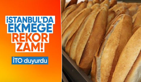 İTO duyurdu: İstanbul'da ekmek fiyatlarına dev zam