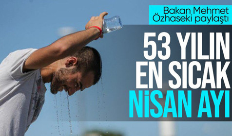 Türkiye'de son 53 yılın en sıcak nisan ayı yaşandı
