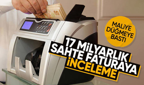Son Dakika: Vergi müfettişleri sahaya indi: 17 milyar liralık sahte faturaya inceleme