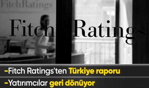 Fitch Ratings tarafından yayımlanan raporda Türkiye'nin yatırımcı güveninde artış mevcut