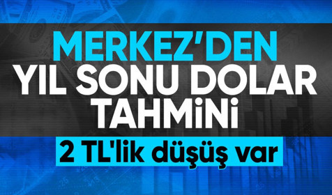 Son Dakika: Yıl sonu dolar tahmininde düşüş