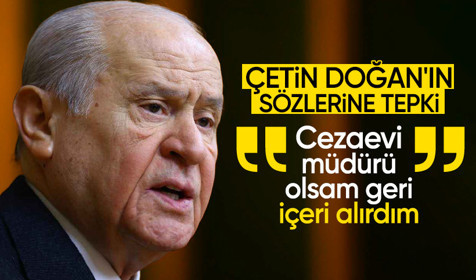 Bahçeli'den Çetin Doğan'ın sözlerine tepki: Cezaevi müdürü olsam geri içeri alırdım
