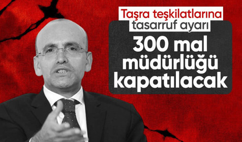 Hazine ve Maliye Bakanlığı'ndan taşra teşkilatlarına tasarruf ayarı: 300 mal müdürlüğü kapatılacak