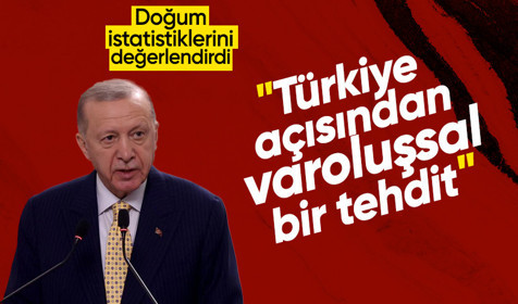 Cumhurbaşkanı Erdoğan: 2023 yılı doğum istatistikleri endişe verici