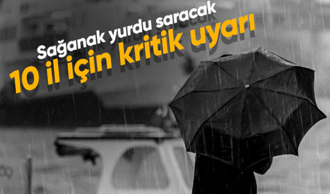 Meteoroloji'den 10 il için kritik uyarı: Sağanak yağışlar yurdu saracak