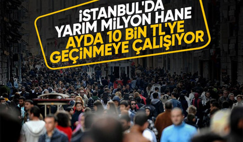 İstanbul'da dikkat çeken araştırma: 500 bin haneye ayda sadece 10 bin TL giriyor