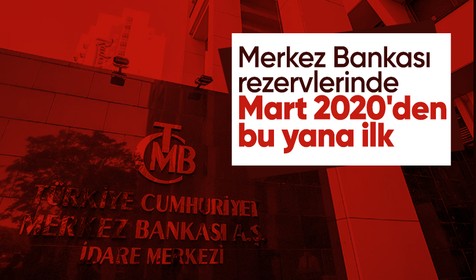 Merkez Bankası rezervleri Mart 2020'den bu yana ilk kez artı bölgeye geçti