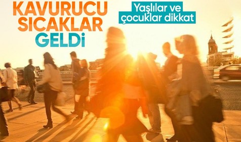 Meteorolojiden Haziran ayı uyarısı: Kavucuru sıcak geliyor, yaşlılara dikkat