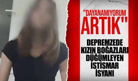 Depremzede kız çocuğuna tüyler ürperten istismar: Dayanamıyorum artık