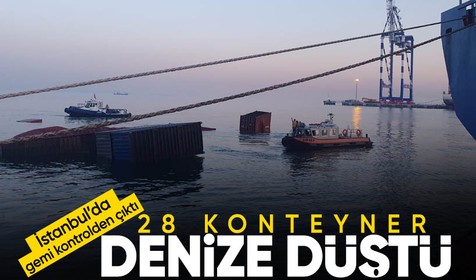 İstanbul'daki limanda bulunan yük gemisindeki 28 konteyner denize düştü