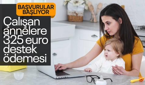 Son Dakika: Çalışan annelere 325 euro destek ödemesi başvuruları başlıyor