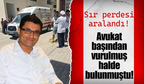 Avukat başından vurulmuş halde bulunmuştu! Gizem çözüldü