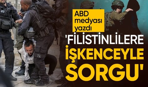 ABD medyası vahşeti kaleme aldı: İsrail'de gözaltındaki Filistinlilere işkence ediliyor