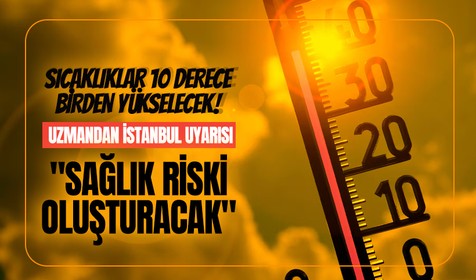 Haftaya hava sıcaklıkları 10 derece birden yükselecek! Uzmandan İstanbul uyarısı: Sağlık riski oluşturacak