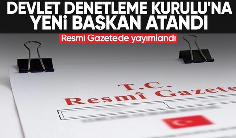 Resmi Gazete'de yayımlandı: Devlet Denetleme Kurulu'na yeni başkan atandı