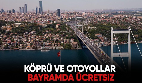 Kurban Bayramı'nda köprü ve otoyollar ücretsiz