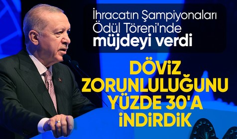 Son Dakika: Cumhurbaşkanı Erdoğan'dan ihracatçılara müjde: Döviz zorunluluğu yüzde 30'a indirildi