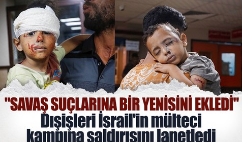 Dışişleri İsrail'in mülteci kampına saldırısını lanetledi