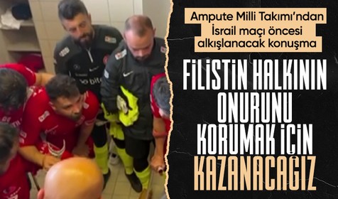 Ampute Milli Takım kaptanından, İsrail maçı öncesi muhteşem motivasyon konuşması