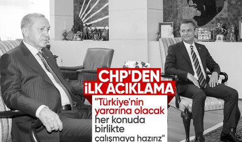 CHP'den Cumhurbaşkanı Erdoğan-Özgür Özel zirvesine ilişkin ilk açıklama
