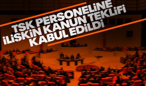 TSK personeline ilişkin kanun teklifi TBMM'de kabul edildi