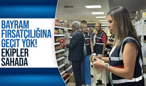 Ticaret va Tarım Bakanlıklarından bayram öncesi sıkı denetim