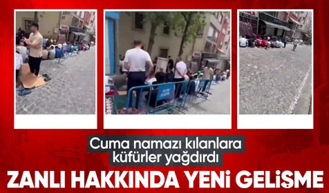 Cuma namazını kılanlara küfür etti: Zanlı hakkında yeni gelişme