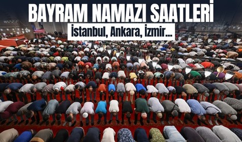 Bayram namazı saatleri! En erken Iğdır'da, en geç İzmir'de kılınacak